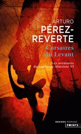 Les aventures du capitaine Alatriste. Vol. 6. Corsaires du Levant - Arturo Pérez-Reverte