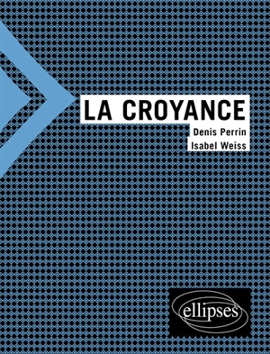 La croyance - Denis Perrin