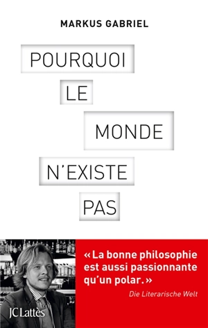 Pourquoi le monde n'existe pas - Markus Gabriel