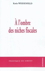 A l'ombre des niches fiscales - Katia Weidenfeld