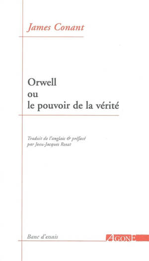 Orwell ou Le pouvoir de la vérité - James Conant