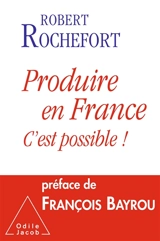 Produire en France : c'est possible ! - Robert Rochefort