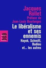 Le libéralisme et ses ennemis : Hayek, Schmitt, Badiou et les autres - Jacques Rollet