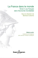 La France dans le monde : communications prononcées devant l'Académie des sciences morales et politiques, au palais de l'Institut de France lors de diverses séances pendant l'année 2013. Vol. 2. Les Français dans l'économie mondialisée