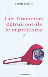Les financiers détruiront-ils le capitalisme ? - Robert Boyer