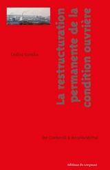 La restructuration permanente de la condition ouvrière : de Cockerill à ArcelorMittal - Cédric Lomba