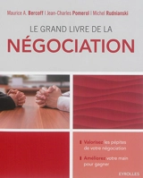 Le grand livre de la négociation : améliorez sa main et gagner : devenir un négociateur averti, déjouer les manoeuvres, stratagèmes, intimidations ou menaces, retourner la situation en sa faveur - Maurice A. Bercoff