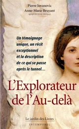 L'explorateur de l'au-delà : un témoignage unique, un récit exceptionnel et la description de ce qui se passe après le tunnel... - Pierre Jovanovic