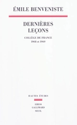 Dernières leçons : Collège de France, 1968 et 1969 - Emile Benveniste