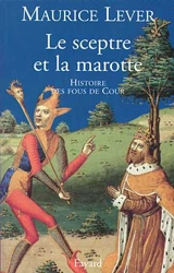 Le sceptre et la marotte : histoire des fous de la cour - Maurice Lever