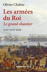 Les armées du roi : le grand chantier : XVIIe-XVIIIe siècle - Olivier Chaline