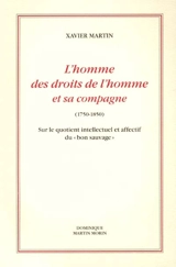 L'homme des droits de l'homme. Vol. 1. L'homme des droits de l'homme et sa compagne : 1750-1850 : sur le quotient intellectuel et affectif du bon usage - Xavier Martin