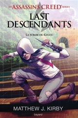 Last descendants : Assassin's creed. Vol. 2. La tombe du Khan - Matthew J. Kirby