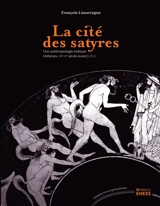 La cité des satyres : une anthropologie ludique : Athènes, VIe-Ve siècle avant J.-C. - François Lissarrague