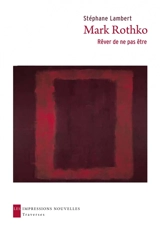 Mark Rothko : rêver de ne pas être - Stéphane Lambert