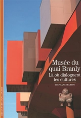 Musée du Quai Branly : là où dialoguent les cultures - Stéphane Martin