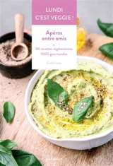 Lundi c'est veggie !. Apéros entre amis : 30 recettes végétariennes 100 % gourmandes - Emilie Franzo