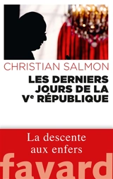 Les derniers jours de la Ve République : la descente aux enfers - Christian Salmon