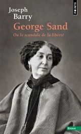 George Sand ou Le scandale de la liberté - Joseph Amber Barry
