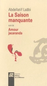 La saison manquante. Amour jacaranda - Abdellatif Laâbi