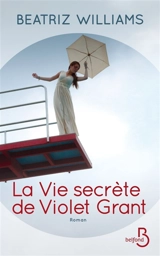 La vie secrète de Violet Grant - Beatriz Williams