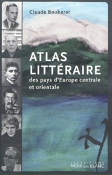 Atlas littéraire des pays d'Europe centrale et orientale - Claude Bouheret