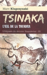 L'odyssée du dernier Neandertal. Vol. 3. Tsinaka : l'oeil de la toundra - Marc Klapczynski