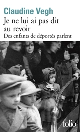 Je ne lui ai pas dit au revoir : des enfants de déportés parlent - Claudine Vegh