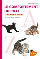 Le comportement du chat de A à Z : comprendre et agir : les conseils d'une vétérinaire comportementaliste - Valérie Dramard