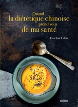 Quand la diététique chinoise prend soin de ma santé - Josselyne Lukas
