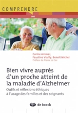 Bien vivre auprès d'un proche atteint de la maladie d'Alzheimer : outils et réflexions éthiques à l'usage des familles et des soignants - Corinne Scemama-Ammar