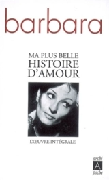 Ma plus belle histoire d'amour : l'oeuvre intégrale - Barbara