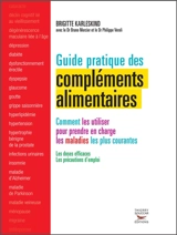 Guide pratique des compléments alimentaires : comment les utiliser pour prendre en charge les maladies les plus courantes - Brigitte Karleskind