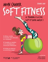 Mon cahier soft fitness : le training à la fois soft et super musclé ! - France Carp