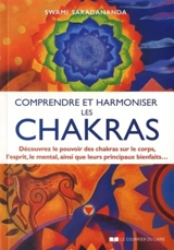 Comprendre et harmoniser les chakras : découvrez le pouvoir des chakras sur le corps, l'esprit, le mental, ainsi que leurs principaux bienfaits... - Swami Saradananda