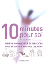 Dix minutes pour soi : plus de 400 conseils et exercices pour se sentir mieux tous les jours - Françoise Réveillet