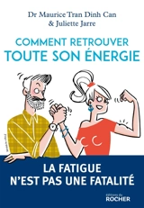 Comment retrouver toute son énergie : la fatigue n'est pas une fatalité - Maurice Dinh Can Tran