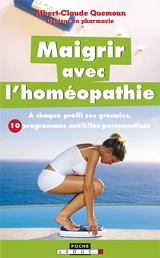 Maigrir avec l'homéopathie : à chaque profil ses granules, 10 programmes antikilos personnalisés - Albert-Claude Quemoun