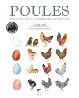 Poules : les connaître, les choisir, les élever - Celia Lewis