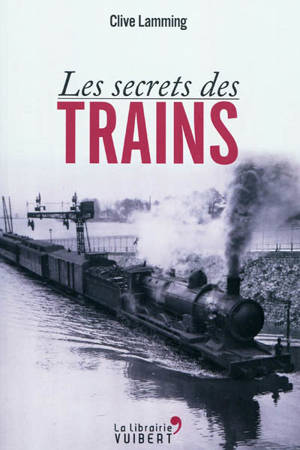 Les secrets des trains - Clive Lamming