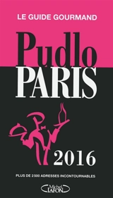 Pudlo Paris 2016 : le guide gourmand : plus de 2.500 adresses incontournables - Gilles Pudlowski