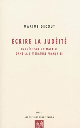 Ecrire la judéité : enquête sur un malaise dans la littérature française - Maxime Decout