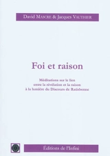 Foi et raison : méditations sur le lien entre la révélation et la raison à la lumière du discours de Ratisbonne - David Mascré