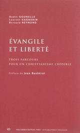 Evangile et liberté : trois parcours pour un christianisme crédible - André Gounelle