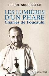 Les lumières d'un phare : Charles de Foucauld - Pierre Sourisseau