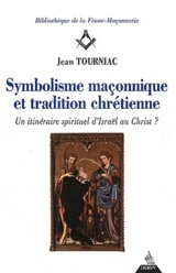 Symbolisme maçonnique et tradition chrétienne : un itinéraire spirituel d'Israël au Christ ? - Jean Tourniac