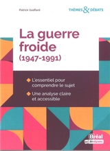 La guerre froide (1947-1991) : l'essentiel pour comprendre le sujet : une analyse claire et accessible - Patrick Godfard