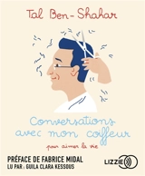 Conversations avec mon coiffeur : pour aimer la vie - Tal Ben-Shahar