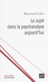 Le sujet dans la psychanalyse aujourd'hui : les chemins de la subjectivation. Temps originaires et création ou La Joconde, encore - Raymond Cahn