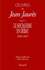 Oeuvres de Jean Jaurès. Vol. 5. Le socialisme en débat : 1893-1897 - Jean Jaurès